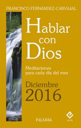 Icon image Hablar con Dios - Diciembre 2016: Meditaciones para cada día del mes