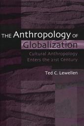 Icon image The Anthropology of Globalization: Cultural Anthropology Enters the 21st Century