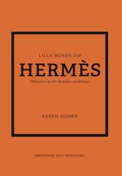 Icon image Lilla boken om Hermès : historien om det ikoniska modehuset