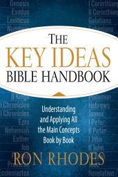 Icon image The Key Ideas Bible Handbook: Understanding and Applying All the Main Concepts Book by Book