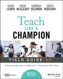 Icon image Teach Like a Champion Field Guide 3.0: A Practical Resource to Make the 63 Techniques Your Own, Edition 3