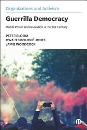 Icon image Guerrilla Democracy: Mobile Power and Revolution in the 21st Century