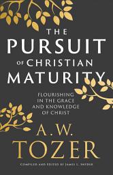 Icon image The Pursuit of Christian Maturity: Flourishing in the Grace and Knowledge of Christ