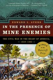 Icon image In the Presence of Mine Enemies: The Civil War in the Heart of America, 1859-1864