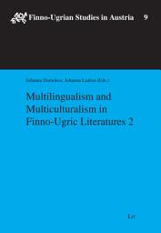 Icon image Multilingualism and Multiculturalism in Finno-Ugric Literatures 2: Volume 2