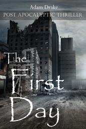 Icon image The First Day: Post Apocalyptic Thriller