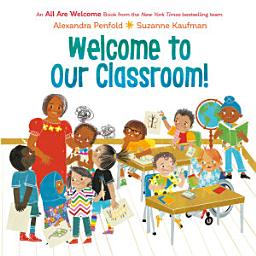Icon image Welcome to Our Classroom! (An All Are Welcome Book)