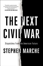 Icon image The Next Civil War: Dispatches from the American Future