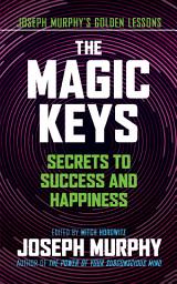 Icon image The Magic Keys: Secrets to Success and Happiness