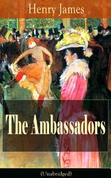 Icon image The Ambassadors (Unabridged): Satirical Novel from the famous author of the realism movement, known for The Portrait of a Lady, The Turn of The Screw, The Wings of the Dove, The American, The Europeans, The Golden Bowl…