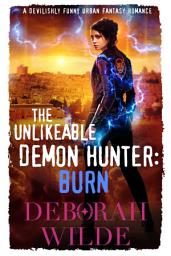 Icon image The Unlikeable Demon Hunter: Burn: A Devilishly Funny Urban Fantasy
