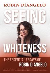 Icon image Seeing Whiteness: The Essential Essays of Robin DiAngelo