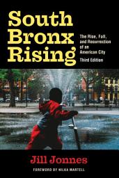 Icon image South Bronx Rising: The Rise, Fall, and Resurrection of an American City