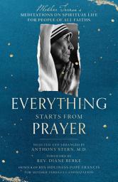 Icon image Everything Starts from Prayer: Mother Teresa's Meditations on Spiritual Life for People of All Faiths