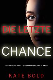 Icon image Die letzte Chance (Ein spannungsgeladener Kaylie Brooks Psycho-Thriller – Band 2)