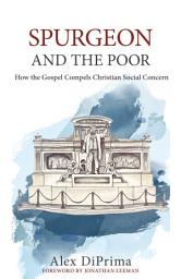 Icon image Spurgeon and the Poor: How the Gospel Compels Christian Social Concern