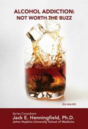 Icon image Alcohol Addiction: Not Worth the Buzz
