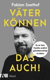 Icon image Väter können das auch!: Es ist Zeit, Familie endlich gleichberechtigt zu leben