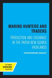 Icon image Maring Hunters and Traders: Production and Exchange in the Papua New Guinea Highlands