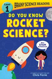 Icon image Brainy Science Readers: Do You Know Rocket Science?: Level 1 Beginner Reader
