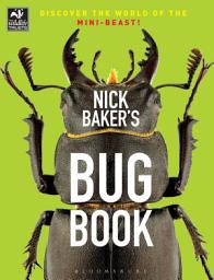 Icon image Nick Baker's Bug Book: Discover the World of the Mini-beast!