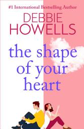 Icon image The Shape of Your Heart: A completely heartbreaking new novel from Debbie Howells