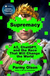 Icon image Supremacy: AI, ChatGPT, and the Race That Will Change the World