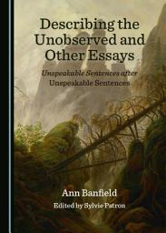 Icon image Describing the Unobserved and Other Essays: Unspeakable Sentences after Unspeakable Sentences