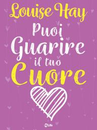 Icon image Puoi guarire il tuo cuore: Come ritrovare la pace dopo un periodo difficile