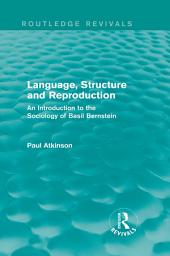 Icon image Language, Structure and Reproduction (Routledge Revivals): An Introduction to the Sociology of Basil Bernstein