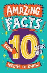 Icon image Amazing Facts Every 10 Year Old Needs to Know (Amazing Facts Every Kid Needs to Know)