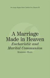 Icon image A Marriage Made in Heaven Eucharist and Marital Communion: Catholic for a Reason III
