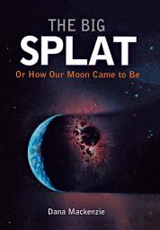 Icon image The Big Splat, or How Our Moon Came to Be