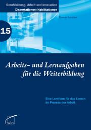 Icon image Arbeits- und Lernaufgaben für die Weiterbildung: Eine Lernform für das Lernen im Prozess der Arbeit