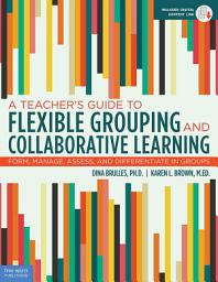 Icon image A Teacher's Guide to Flexible Grouping and Collaborative Learning: Form, Manage, Assess, and Differentiate in Groups