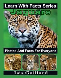 Icon image Jaguars Photos and Facts for Everyone: Amazing Animal Pictures in Nature