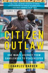 Icon image Citizen Outlaw: One Man's Journey from Gangleader to Peacekeeper