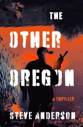 Icon image The Other Oregon: A Thriller