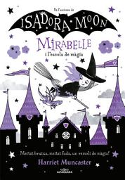 Icon image Mirabelle 2 - La Mirabelle i l'escola de màgia: Un llibre màgic de l'univers de la Isadora Moon!