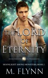 Icon image The Lord of Eternity: A Wolf Shifter Romance (Moonlight Among Monsters Book 2)