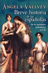 Icon image Breve historia de las españolas: De las apicultoras prehistóricas al 8-M