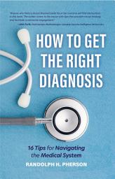 Icon image How to Get the Right Diagnosis: 16 Tips for Navigating the Medical System