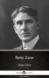 Icon image Betty Zane by Zane Grey - Delphi Classics (Illustrated)