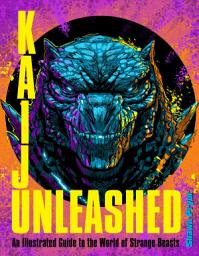 Icon image Kaiju Unleashed: An Illustrated Guide to the World of Strange Beasts