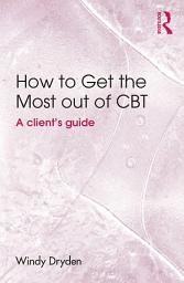 Icon image How to Get the Most Out of CBT: A client's guide