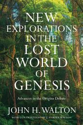 Icon image New Explorations in the Lost World of Genesis: Advances in the Origins Debate