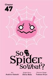 Icon image So I'm a Spider, So What?, Chapter 47