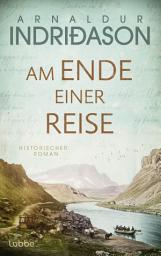 Icon image Am Ende einer Reise: Ein spannender historischer Roman über den isländischen Nationaldichter Jónas Hallgrímsson