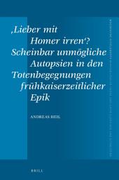 Icon image ‚Lieber mit Homer irren‘? Scheinbar unmögliche Autopsien in den Totenbegegnungen frühkaiserzeitlicher Epik