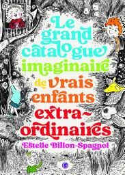 Icon image Le grand catalogue imaginaire de vrais enfants extraordinaires
